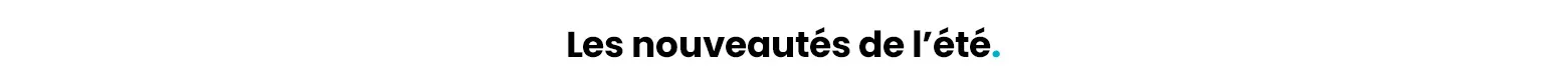 Les nouveautés de l'été 